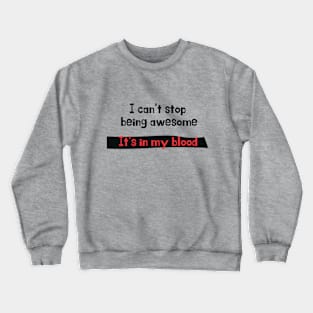 I can't stop being awesome Crewneck Sweatshirt